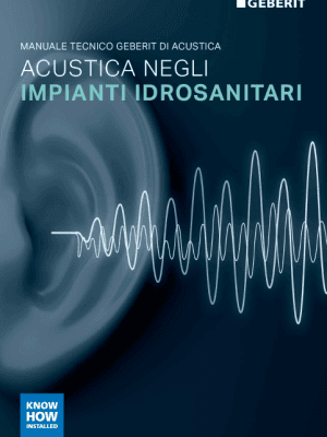 Manuale tecnico Geberit di acustica - Acustica negli impianti idrosanitari Manuale tecnico Geberit di acustica - Acustica negli impianti idrosanitari